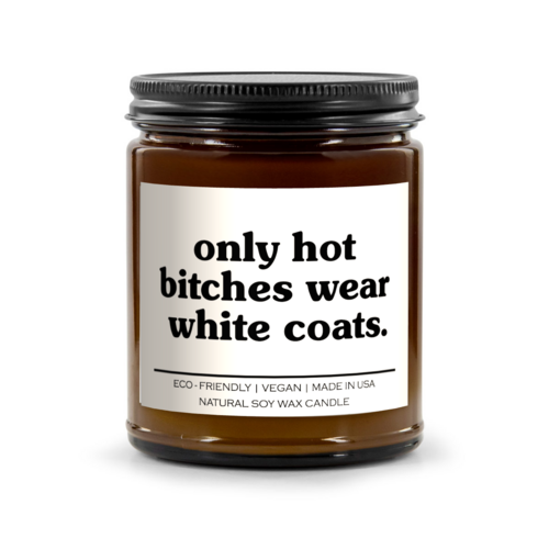 Only Hot Bitches Wear White Coats Candle