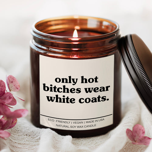 Only Hot Bitches Wear White Coats Candle